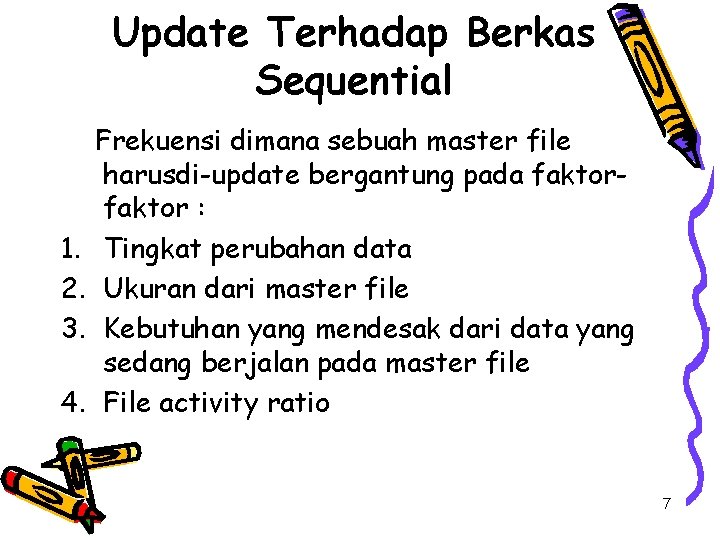 Update Terhadap Berkas Sequential 1. 2. 3. 4. Frekuensi dimana sebuah master file harusdi-update