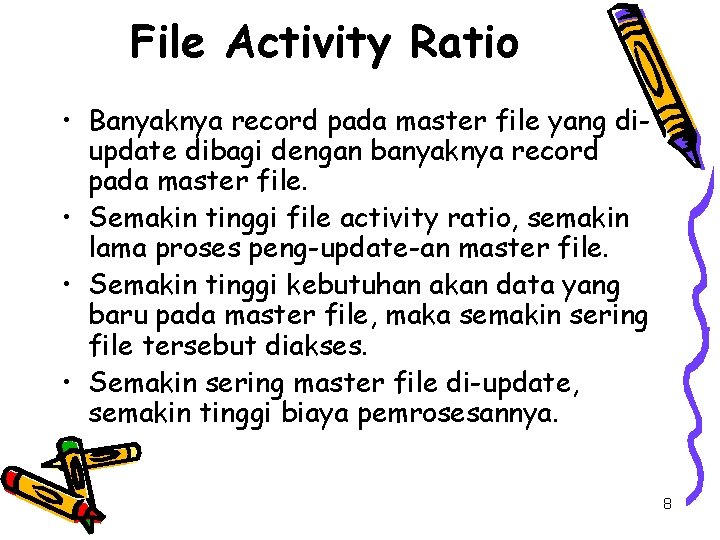 File Activity Ratio • Banyaknya record pada master file yang diupdate dibagi dengan banyaknya