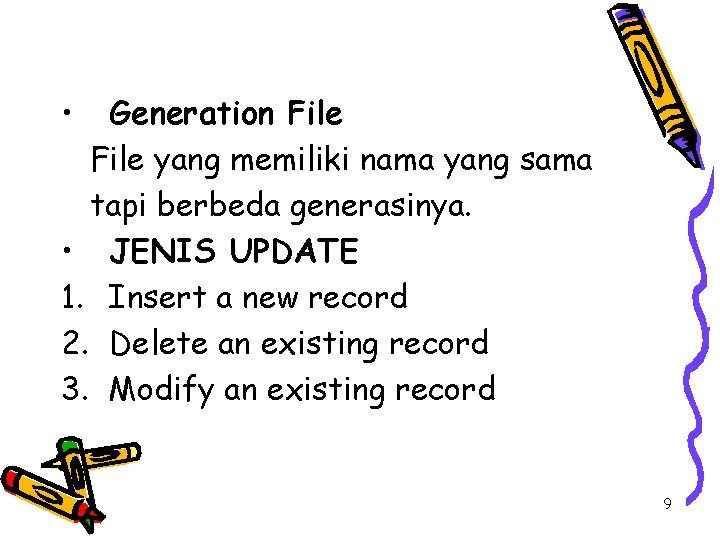  • Generation File yang memiliki nama yang sama tapi berbeda generasinya. • JENIS