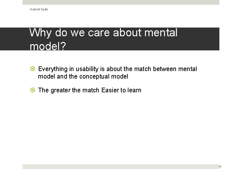 Gabriel Spitz Why do we care about mental model? Everything in usability is about