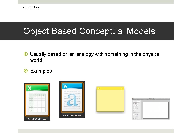 Gabriel Spitz Object Based Conceptual Models Usually based on an analogy with something in