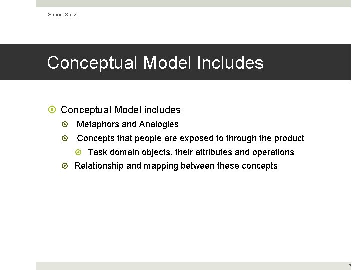Gabriel Spitz Conceptual Model Includes Conceptual Model includes Metaphors and Analogies Concepts that people