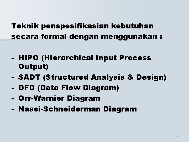 Teknik penspesifikasian kebutuhan secara formal dengan menggunakan : - HIPO (Hierarchical Input Process Output)