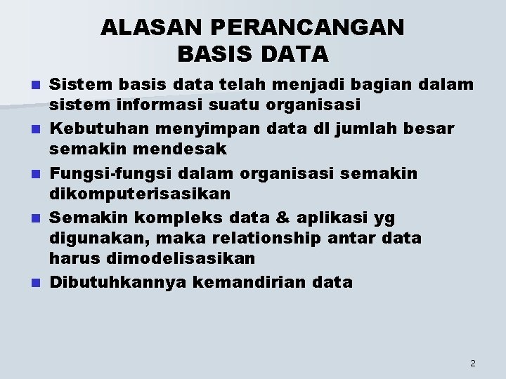 ALASAN PERANCANGAN BASIS DATA n n n Sistem basis data telah menjadi bagian dalam