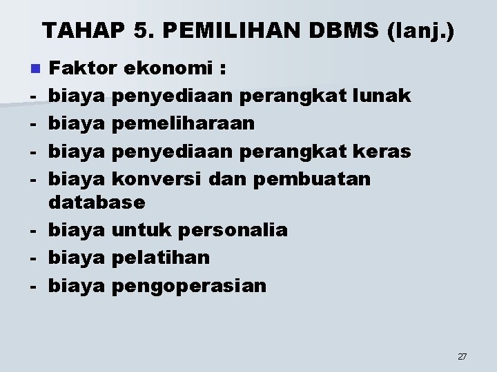 TAHAP 5. PEMILIHAN DBMS (lanj. ) n - Faktor ekonomi : biaya penyediaan perangkat