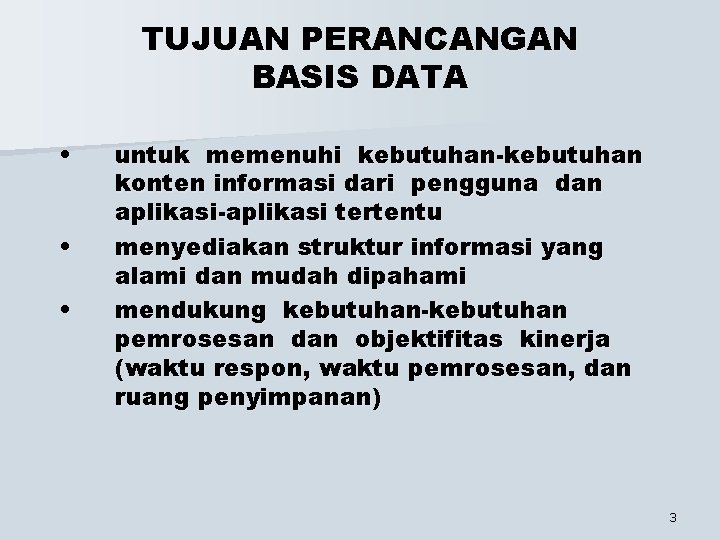 TUJUAN PERANCANGAN BASIS DATA • • • untuk memenuhi kebutuhan-kebutuhan konten informasi dari pengguna