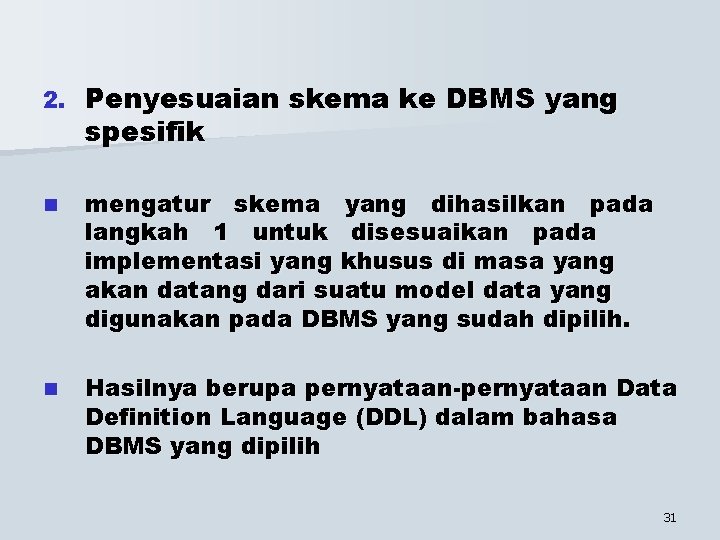 2. Penyesuaian skema ke DBMS yang spesifik n mengatur skema yang dihasilkan pada langkah