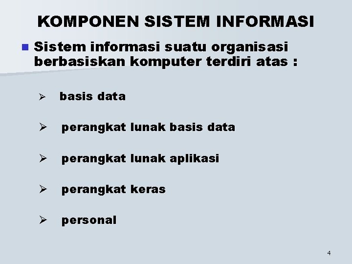 KOMPONEN SISTEM INFORMASI n Sistem informasi suatu organisasi berbasiskan komputer terdiri atas : Ø