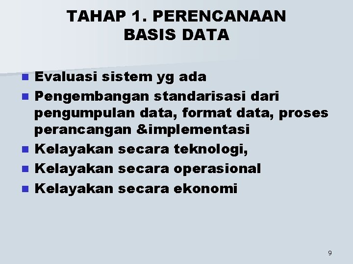 TAHAP 1. PERENCANAAN BASIS DATA n n n Evaluasi sistem yg ada Pengembangan standarisasi