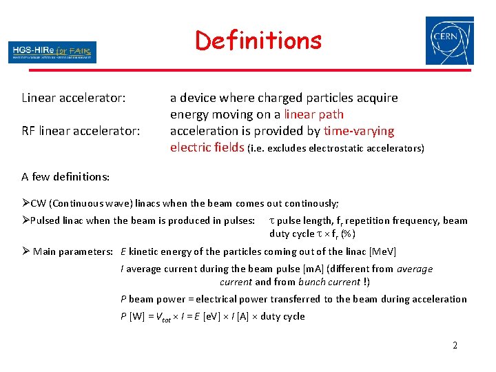 Definitions Linear accelerator: RF linear accelerator: a device where charged particles acquire energy moving Definitions Linear accelerator: RF linear accelerator: a device where charged particles acquire energy moving