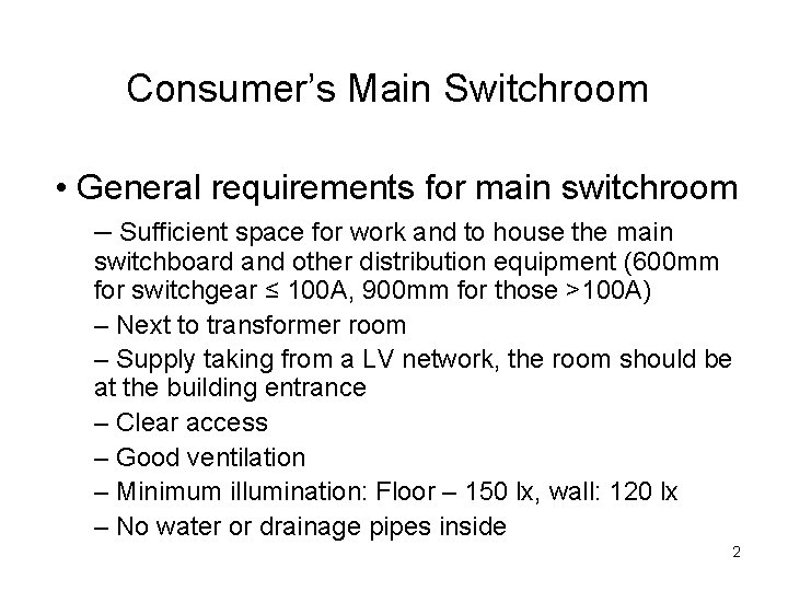 Consumer’s Main Switchroom • General requirements for main switchroom – Sufficient space for work