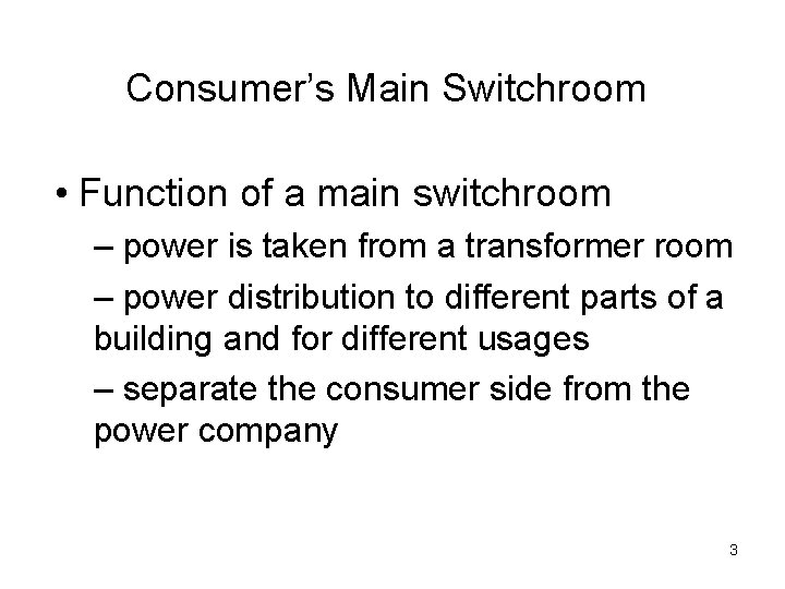Consumer’s Main Switchroom • Function of a main switchroom – power is taken from