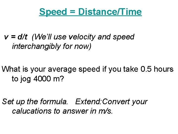 Speed = Distance/Time v = d/t (We’ll use velocity and speed interchangibly for now)