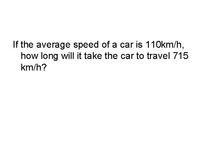 If the average speed of a car is 110 km/h, how long will it