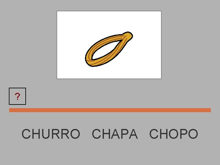 ? CHURRO CHAPA CHOPO 