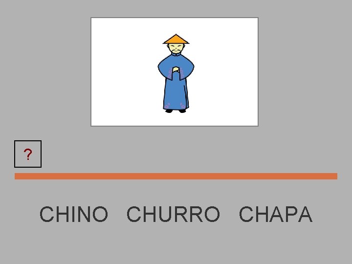 ? CHINO CHURRO CHAPA 