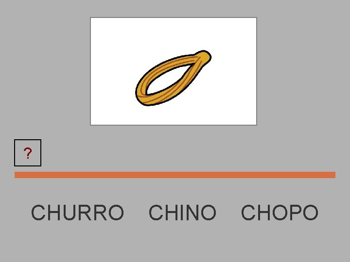 ? CHURRO CHINO CHOPO 