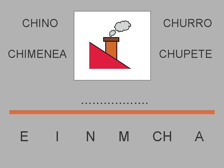 CHINO CHURRO CHIMENEA CHUPETE . . . . E I N M CH A