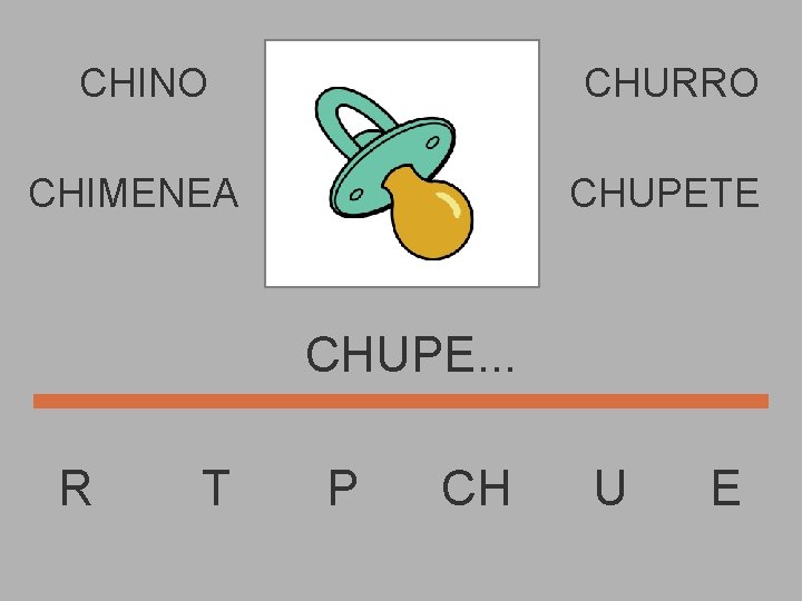 CHINO CHURRO CHIMENEA CHUPETE CHUPE. . . R T P CH U E 