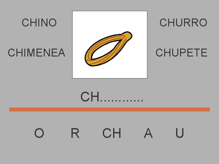 CHINO CHURRO CHIMENEA CHUPETE CH. . . O R CH A U 