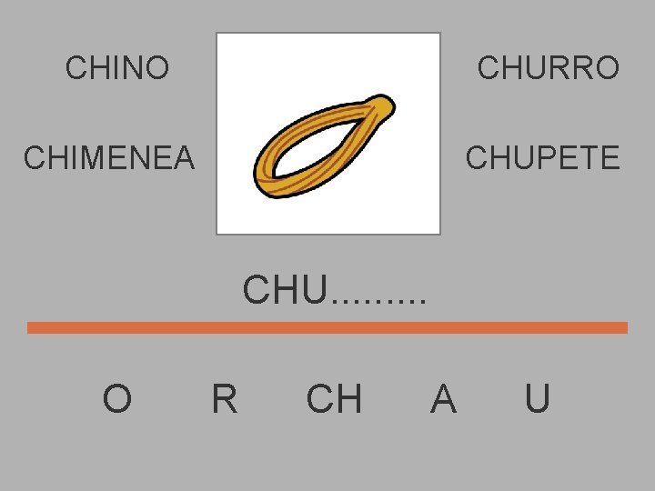 CHINO CHURRO CHIMENEA CHUPETE CHU. . O R CH A U 