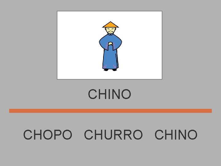 CHINO CHOPO CHURRO CHINO 