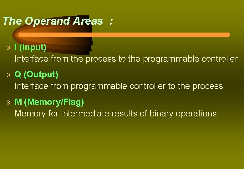 The Operand Areas : » I (Input) Interface from the process to the programmable
