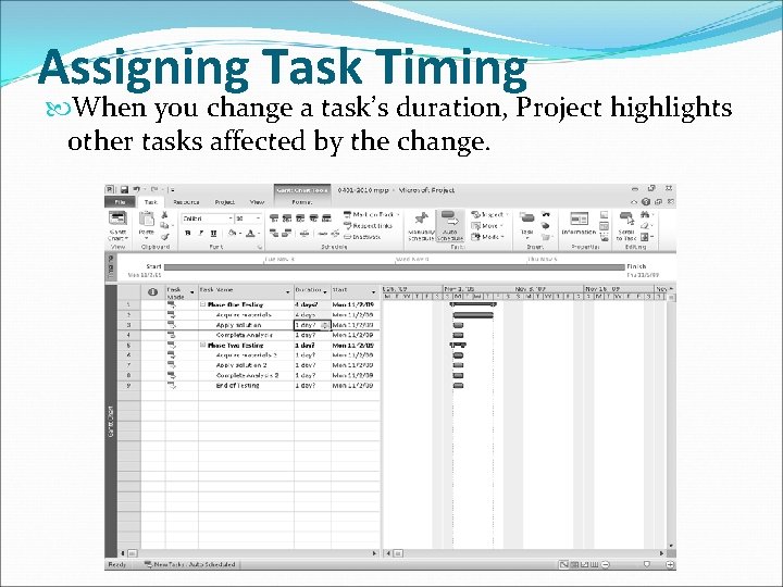 Assigning Task Timing When you change a task’s duration, Project highlights other tasks affected