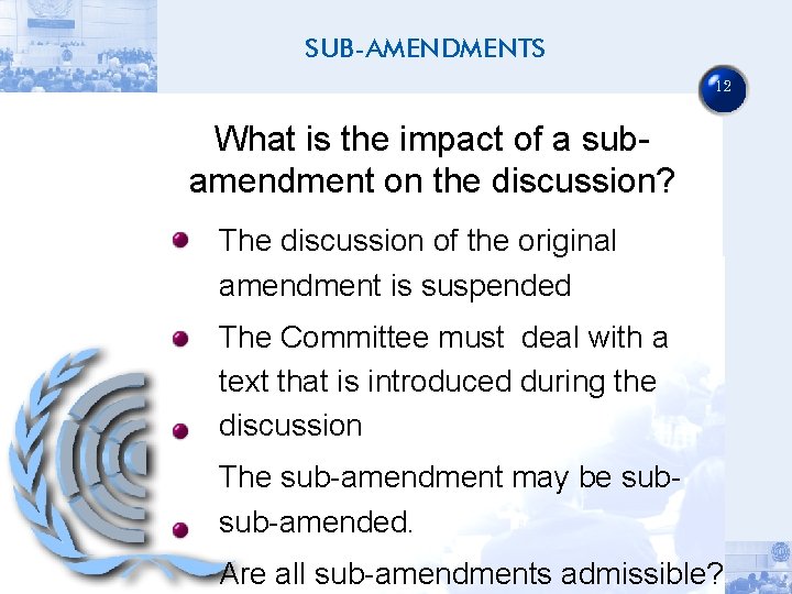 SUB-AMENDMENTS 12 What is the impact of a subamendment on the discussion? The discussion