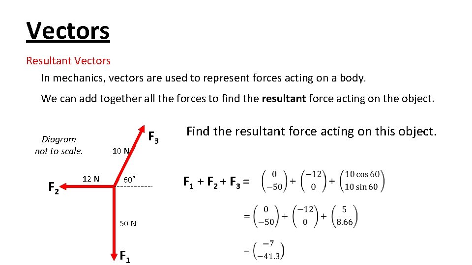 Vectors Resultant Vectors In mechanics, vectors are used to represent forces acting on a