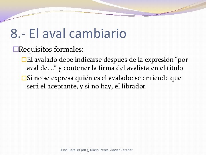 8. - El aval cambiario �Requisitos formales: �El avalado debe indicarse después de la