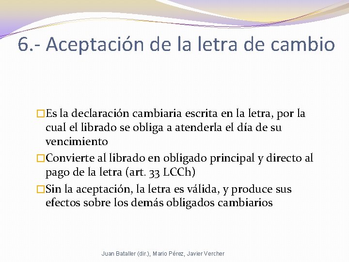 6. - Aceptación de la letra de cambio �Es la declaración cambiaria escrita en