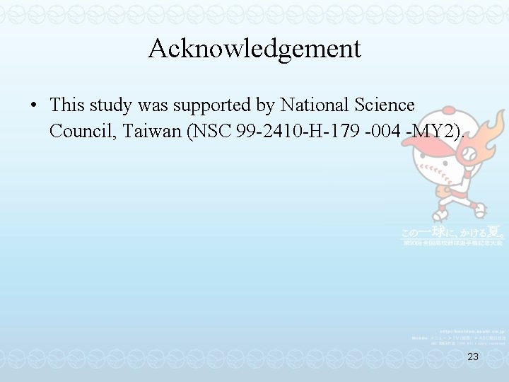 Acknowledgement • This study was supported by National Science Council, Taiwan (NSC 99 -2410