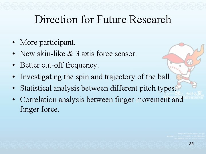 Direction for Future Research • • • More participant. New skin-like & 3 axis