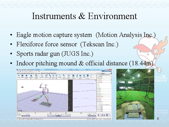 Instruments & Environment • • Eagle motion capture system (Motion Analysis Inc. ) Flexiforce