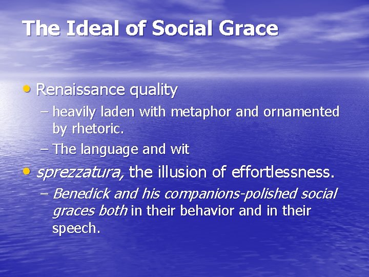 The Ideal of Social Grace • Renaissance quality – heavily laden with metaphor and