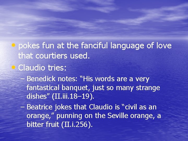  • pokes fun at the fanciful language of love that courtiers used. •