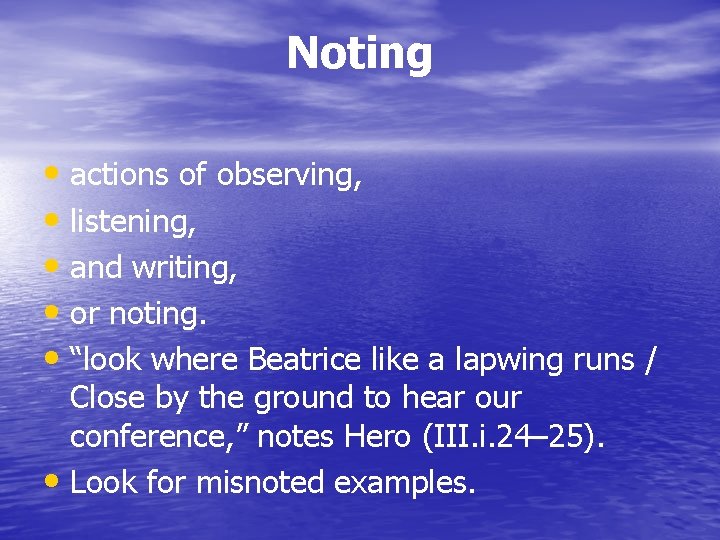 Noting • actions of observing, • listening, • and writing, • or noting. •