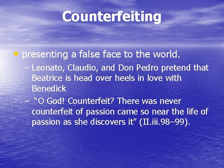 Counterfeiting • presenting a false face to the world. – Leonato, Claudio, and Don