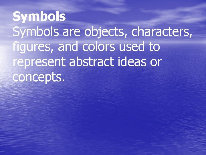 Symbols are objects, characters, figures, and colors used to represent abstract ideas or concepts.