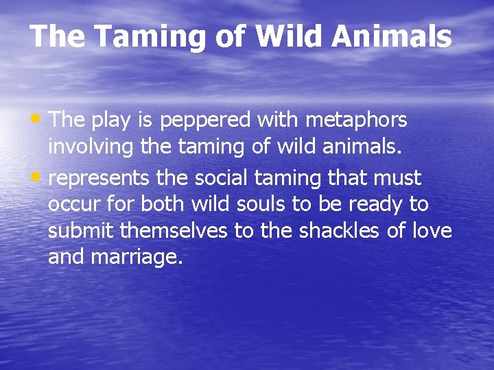 The Taming of Wild Animals • The play is peppered with metaphors involving the