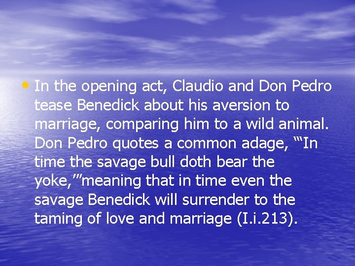  • In the opening act, Claudio and Don Pedro tease Benedick about his