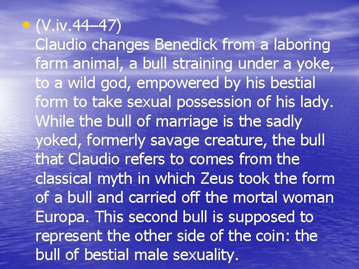  • (V. iv. 44– 47) Claudio changes Benedick from a laboring farm animal,