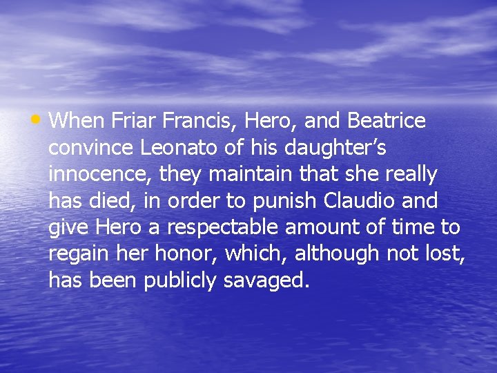  • When Friar Francis, Hero, and Beatrice convince Leonato of his daughter’s innocence,