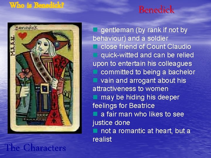 Who is Benedick? The Characters Benedick gentleman (by rank if not by behaviour) and