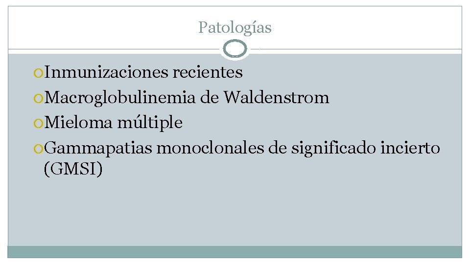 Patologías Inmunizaciones recientes Macroglobulinemia de Waldenstrom Mieloma múltiple Gammapatias monoclonales de significado incierto (GMSI)