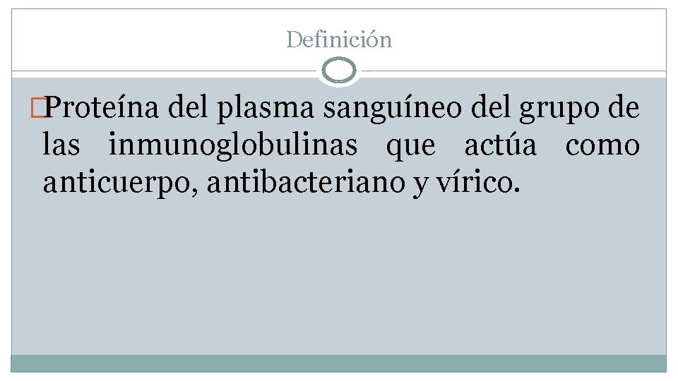 Definición �Proteína del plasma sanguíneo del grupo de las inmunoglobulinas que actúa como anticuerpo,