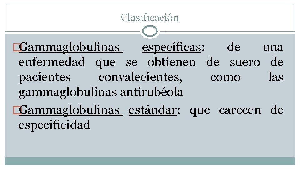 Clasificación �Gammaglobulinas específicas: de una enfermedad que se obtienen de suero de pacientes convalecientes,