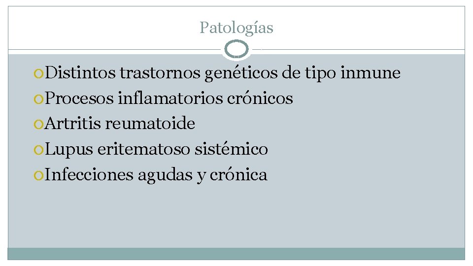 Patologías Distintos trastornos genéticos de tipo inmune Procesos inflamatorios crónicos Artritis reumatoide Lupus eritematoso