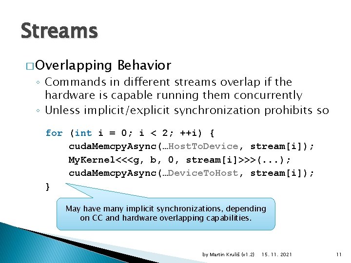 Streams � Overlapping Behavior ◦ Commands in different streams overlap if the hardware is